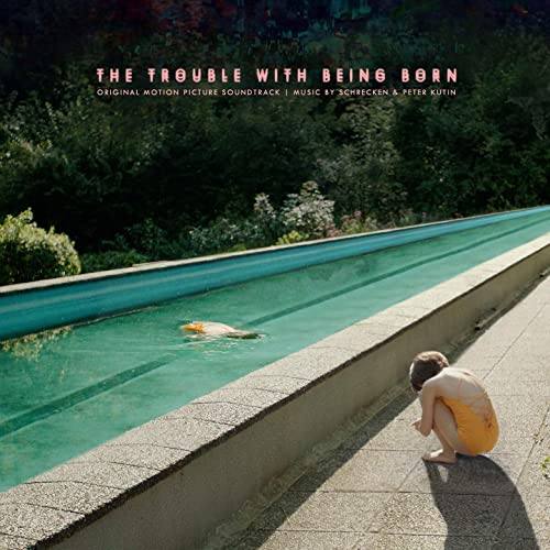 The Trouble with Being Born Soundtrack