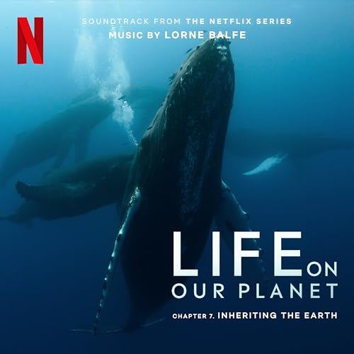 Netflix' Life On Our Planet - Inheriting the Earth: Chapter 7 Soundtrack